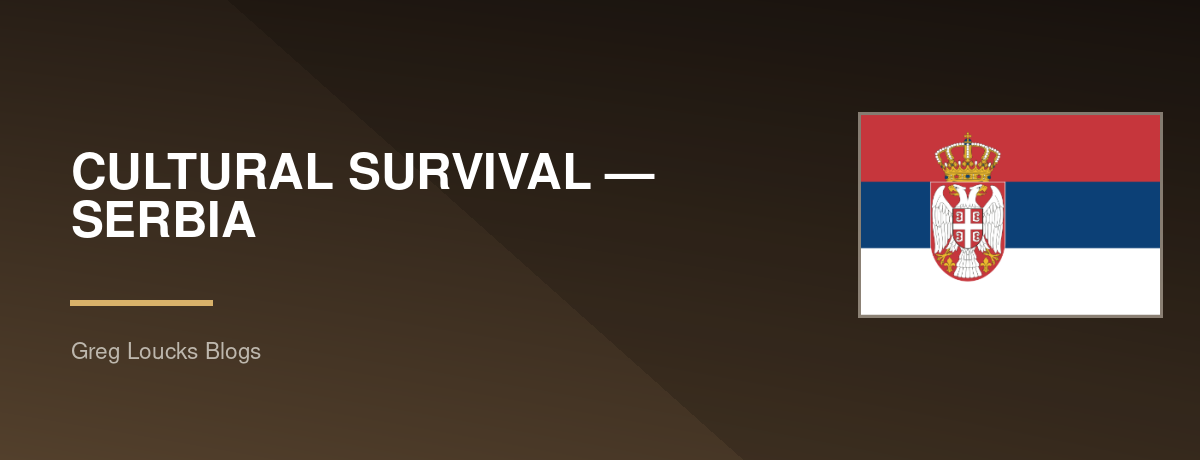 CULTURAL SURVIVAL — 🇷🇸 SERBIA