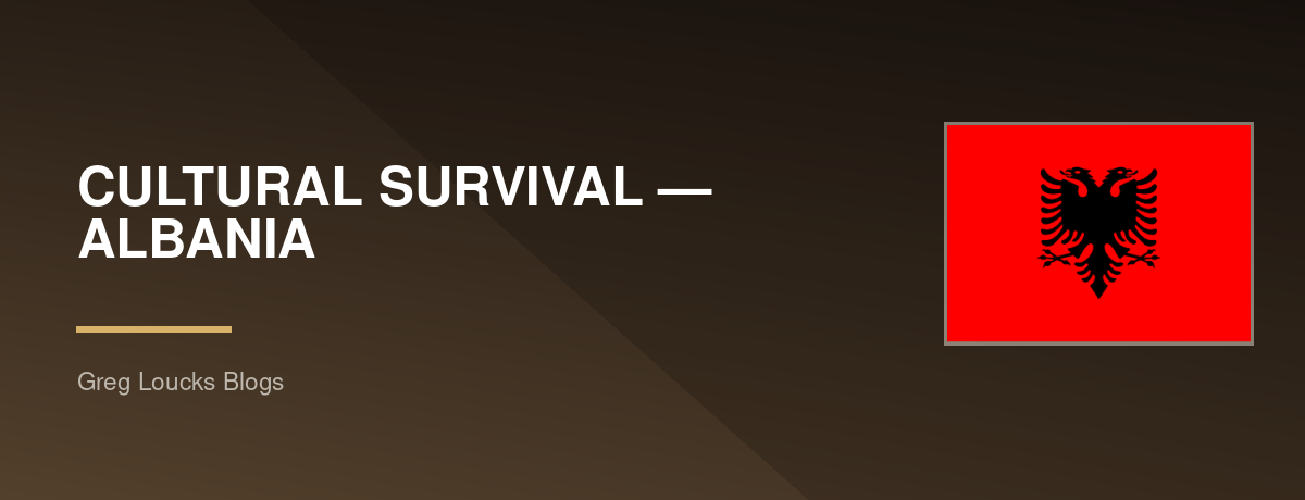 🇦🇱 CULTURAL SURVIVAL — ALBANIA