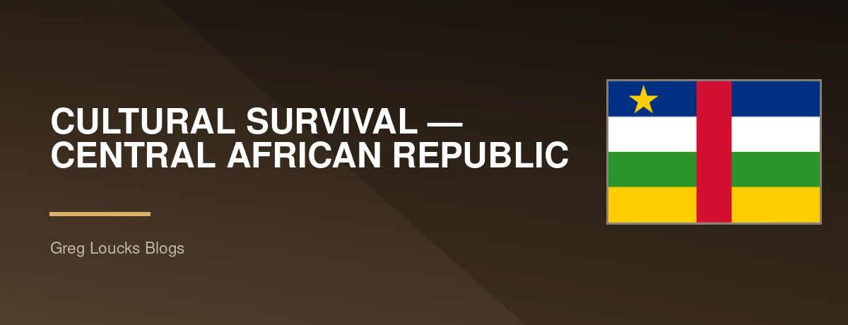 🇨🇫 CULTURAL SURVIVAL — CENTRAL AFRICAN REPUBLIC