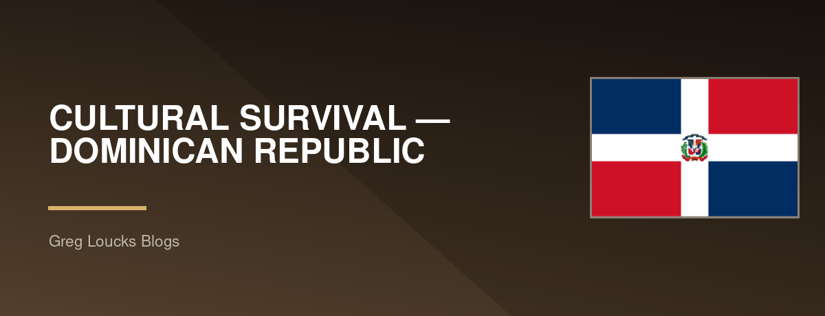 🇩🇴 CULTURAL SURVIVAL — DOMINICAN REPUBLIC