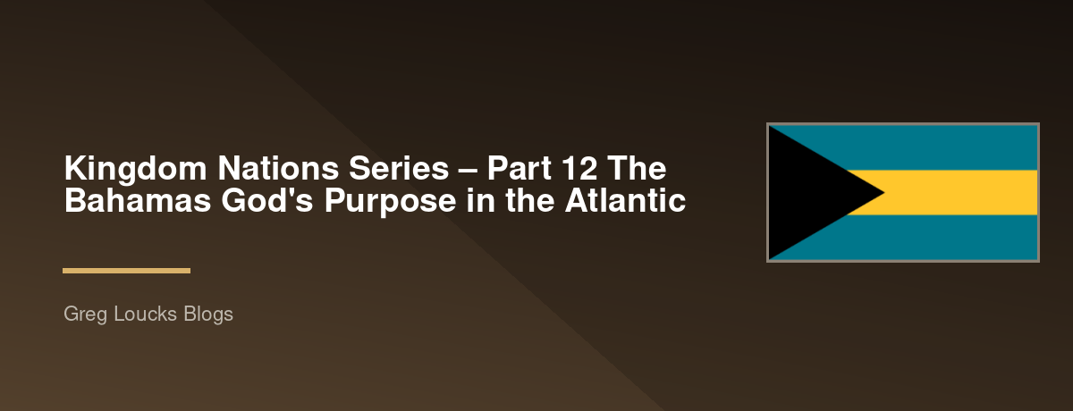 🌎 Kingdom Nations Series – Part 12 🇧🇸 The Bahamas God's Purpose in the Atlantic